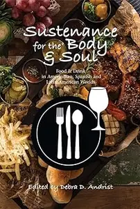 Sustenance for the Body & Soul: Food & Drink in Amerindian, Spanish and Latin American Worlds