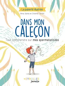 Dans mon caleçon : Tout comprendre sur mes spermatozoïdes - Anna Salvia, Cristina Torron