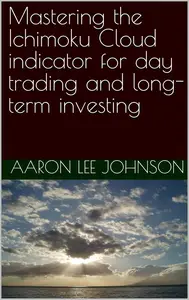 Mastering the Ichimoku Cloud indicator for day trading and long-term investing