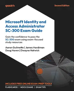 Microsoft Identity and Access Administrator SC-300 Exam Guide: Gain the confidence to pass the SC-300