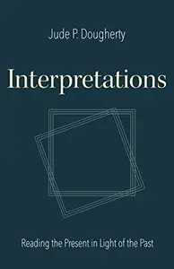 Interpretations: Reading the Present in Light of the Past