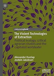 The Violent Technologies of Extraction: Political ecology, critical agrarian studies and the capitalist worldeater