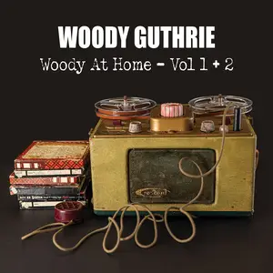 Woody Guthrie - Woody At Home - Vol 1 + 2 (2025)