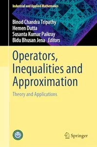 Operators, Inequalities and Approximation: Theory and Applications