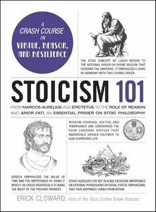 Stoicism 101: From Marcus Aurelius and Epictetus to the Role of Reason and Amor Fati