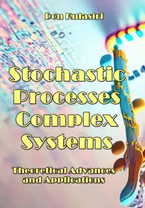 "Stochastic Processes Complex Systems Theoretical Advances and Applications" ed. by Don Kulasiri