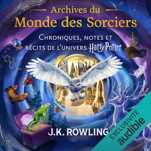 J.K. Rowling, "Archives du Monde des Sorciers", tome 1