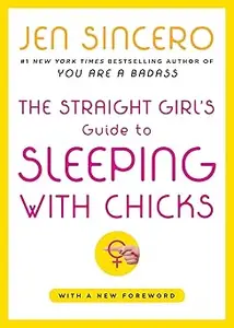 The Straight Girl's Guide to Sleeping with Chicks
