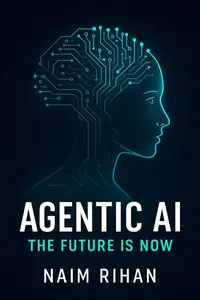 Agentic AI: The Rise of Autonomous Assistants: Discover How Intelligent AI Agents Can Help You Think Less