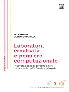 Laboratori, creatività e pensiero computazionale: Innovare con le didattiche attive nella scuola dell’infanzia e primaria