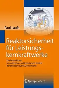 Reaktorsicherheit für Leistungskernkraftwerke: Die Entwicklung im politischen und technischen Umfeld der Bundesrepublik Deutsch