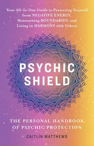 Psychic Shield: The Personal Handbook of Psychic Protection