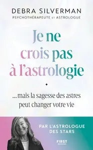Debra Silverman, "Je ne crois pas à l'astrologie: ... mais la sagesse des astres peut changer votre vie"