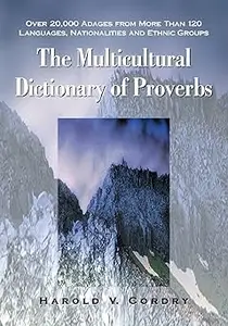 The Multicultural Dictionary of Proverbs: Over 20,000 Adages from More Than 120 Languages, Nationalities and Ethnic Grou