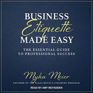 Business Etiquette Made Easy: The Essential Guide to Professional Success [Audiobook]