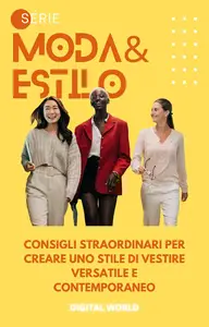 Digital World - Consigli straordinari per creare uno stile di vestire versatile e contemporaneo