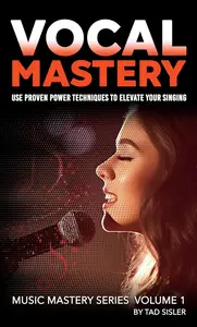 VOCAL MASTERY: Use Proven Power Techniques to Elevate Your Singing