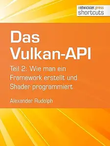 Das Vulkan-API: Teil 2: Wie man ein Framework erstellt und Shader programmiert (shortcuts 221)