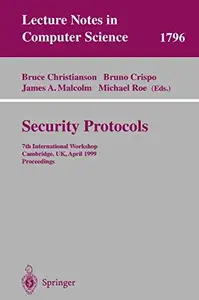 Security Protocols: 7th International Workshop, Cambridge, UK, April 19-21, 1999. Proceedings