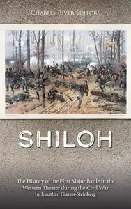 Shiloh: The History of the First Major Battle in the Western Theater during the Civil War