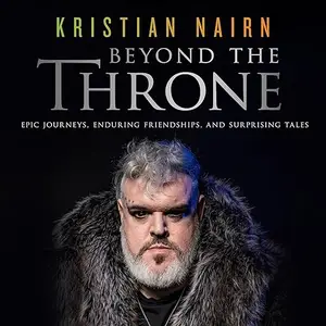 Beyond the Throne: Epic Journeys, Enduring Friendships, and Surprising Tales [Audiobook]