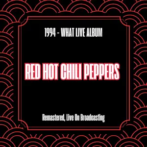 Red Hot Chili Peppers - 1994 - What Live Album (Remastered, Live On Broadcasting) (2025) [Official Digital Download]