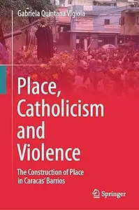Place, Catholicism and Violence: The Construction of Place in Caracas’ Barrios