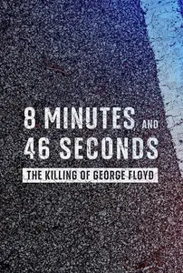 8 Minutes and 46 Seconds: The Killing of George Floyd (2020)