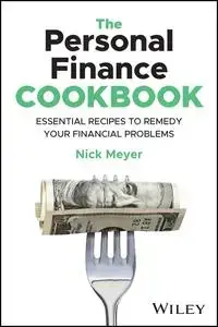 The Personal Finance Cookbook: Easy-to-Follow Recipes to Remedy Your Financial Problems