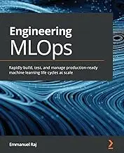 Engineering MLOps: Rapidly build, test, and manage production-ready machine learning life cycles at scale