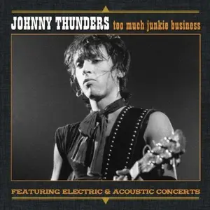 Johnny Thunders - Too Much Junkie Business (2007)