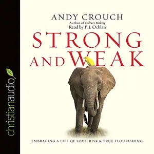 Strong and Weak: Embracing a Life of Love, Risk and True Flourishing [Audiobook]