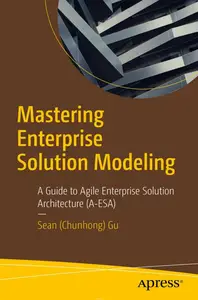 Mastering Enterprise Solution Modeling: A Guide to Agile Enterprise Solution Architecture (A-ESA)