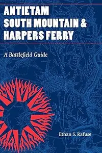 Antietam, South Mountain, and Harpers Ferry: A Battlefield Guide