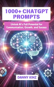 1000+ ChatGPT Prompts: Master AI-Driven Prompts and Techniques to Enhance Your Marketing