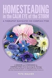 HOMESTEADING in the CALM EYE of the STORM: A Therapist Navigates His Complex PTSD