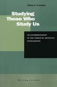 Studying Those Who Study Us: An Anthropologist in the World of Artificial Intelligence