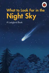 What to Look For in the Night Sky (A Ladybird Book)