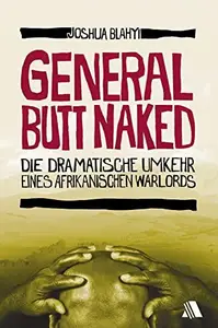 General Butt Naked: Die dramatische Umkehr eines afrikanischen Warlords