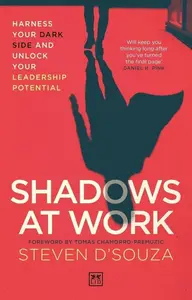 Shadows at Work: Harness your dark side and unlock your leadership potential