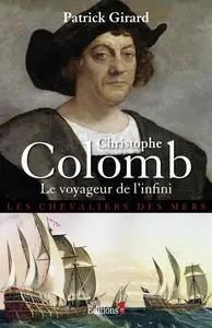 Patrick Girard, "Christophe Colomb : Le voyageur de l'infini"