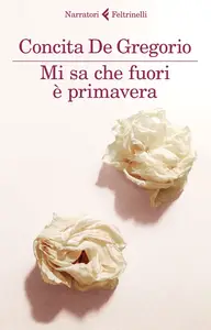 Mi sa che fuori è primavera - Concita De Gregorio