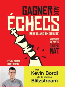 Kévin Bordi, Samy Robin, "Gagner aux échecs (même quand on débute). Maîtriser sa partie de l'ouverture jusqu'au mat"