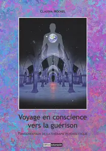 Claudia Möckel, "Voyage en conscience vers la guérison : Fondamentaux de la thérapie psycholytique"