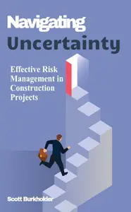 Navigating Uncertainty: Effective Risk Management in Construction Projects