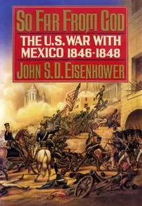 So Far from God: The U.S. War With Mexico, 1846–1848