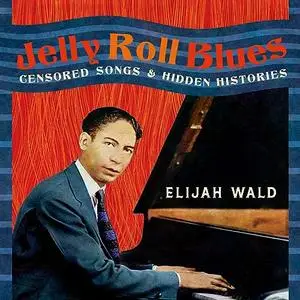 Jelly Roll Blues: Censored Songs and Hidden Histories [Audiobook]