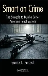 Smart on Crime: The Struggle to Build a Better American Penal System