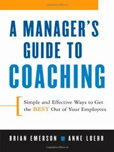 A Manager's Guide to Coaching: Simple and Effective Ways to Get the Best From Your Employees (repost)