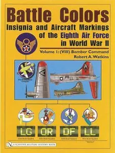 Battle Colors: Insignia and Aircraft Markings of the Eighth Air Force in World War II (Volume I - Bomber Command ) (Repost)